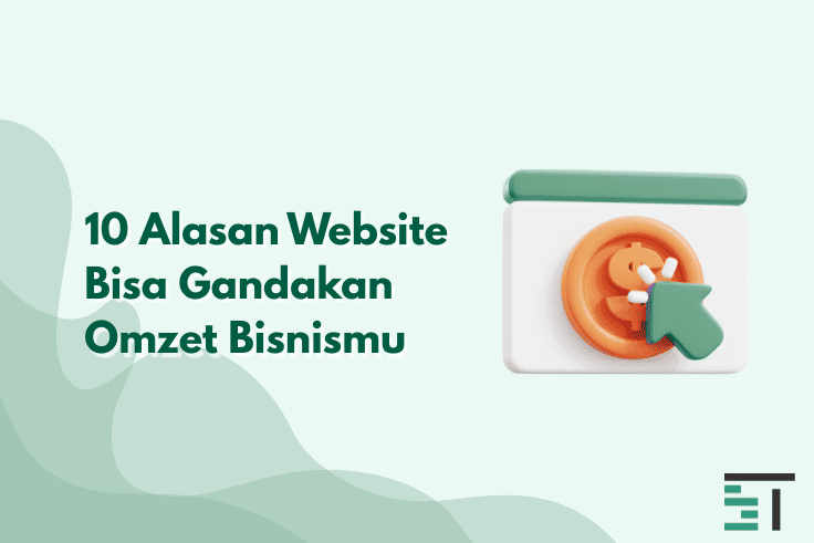 10 Alasan Website Bisa Gandakan Omzet Bisnismu