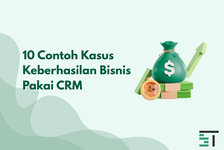 10 Contoh Kasus Keberhasilan Bisnis Pakai CRM