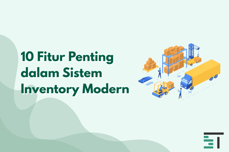 10 Fitur Penting dalam Sistem Inventory Modern