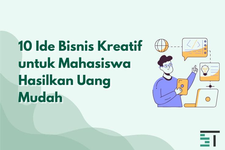 10 Ide Bisnis Kreatif untuk Mahasiswa Hasilkan Uang Mudah