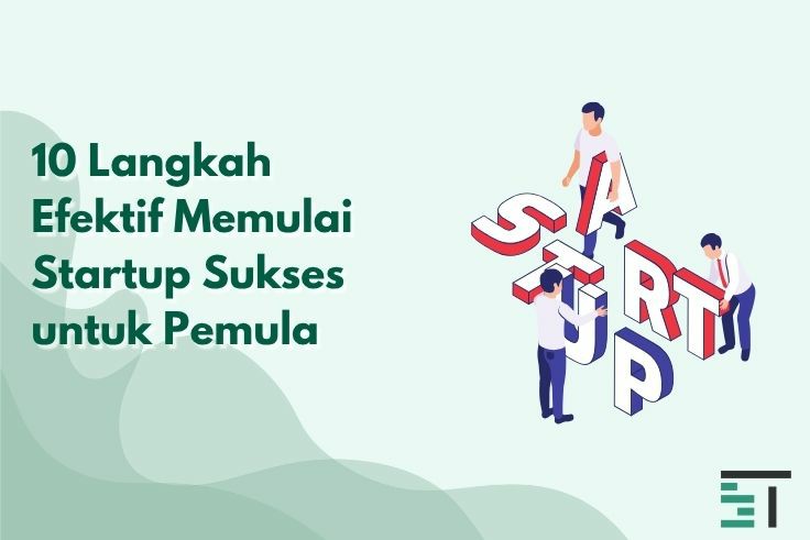 10 Langkah Efektif Memulai Startup Sukses untuk Pemula