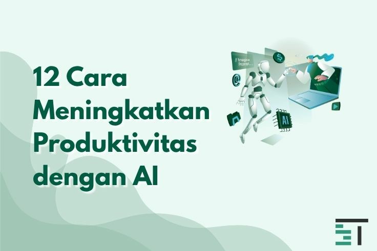 12 Cara Meningkatkan Produktivitas dengan AI