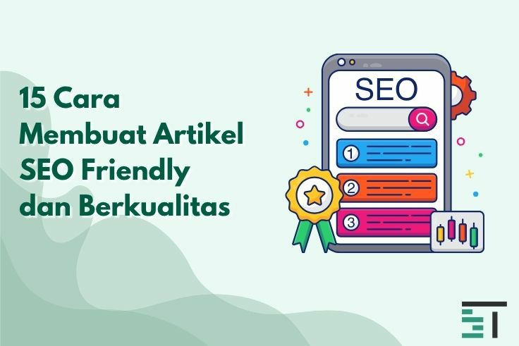 15 Cara Membuat Artikel SEO Friendly dan Berkualitas