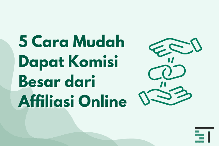 5 Cara Mudah Dapat Komisi Besar dari Affiliasi Online
