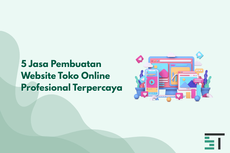 5 Jasa Pembuatan Website Toko Online Profesional Terpercaya