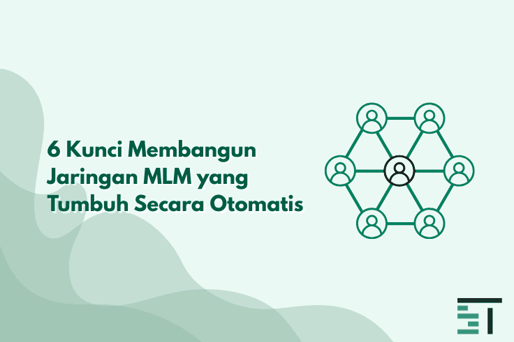 6 Kunci Membangun Jaringan MLM yang Tumbuh Secara Otomatis