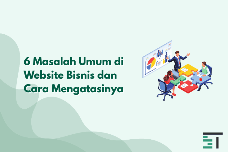 6 Masalah Umum di Website Bisnis dan Cara Mengatasinya