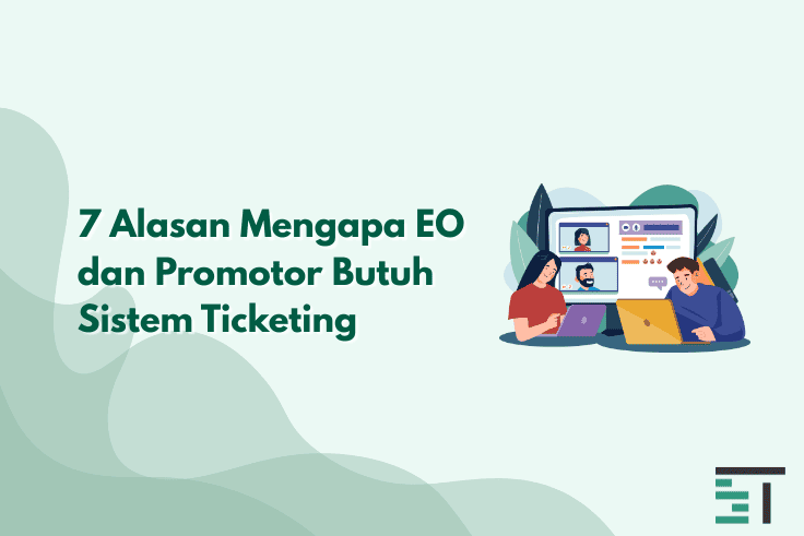 7 Alasan Mengapa EO dan Promotor Butuh Sistem Ticketing 