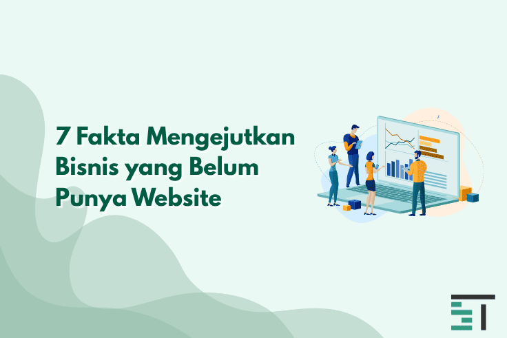 7 Fakta Mengejutkan Bisnis yang Belum Punya Website