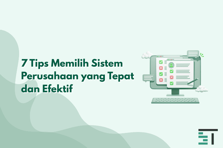 7 Tips Memilih Sistem Perusahaan yang Tepat dan Efektif