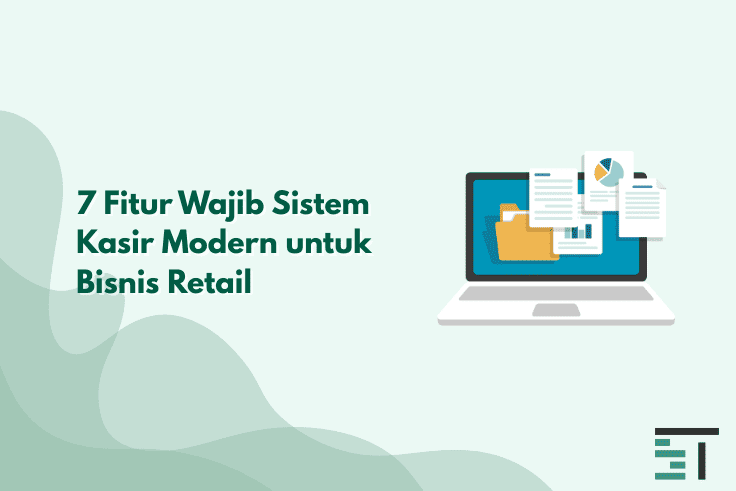 7 Fitur Wajib Sistem Kasir Modern untuk Bisnis Retail