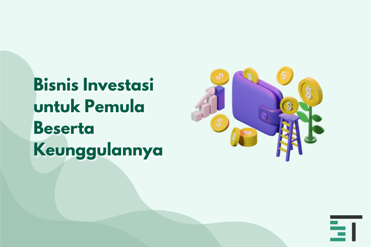 7 Bisnis Investasi Untung Besar untuk Pemula & Keunggulannya