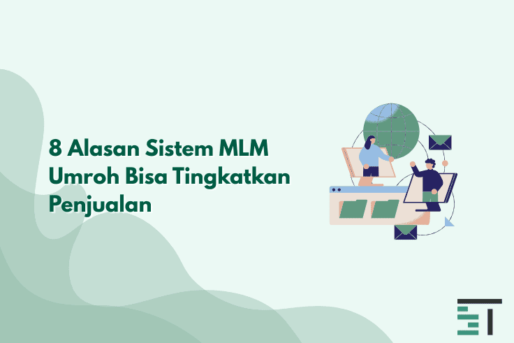 8 Alasan Sistem MLM Umroh Bisa Tingkatkan Penjualan