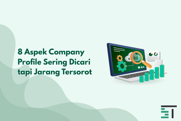 8 Aspek Company Profile Sering Dicari tapi Jarang Tersorot