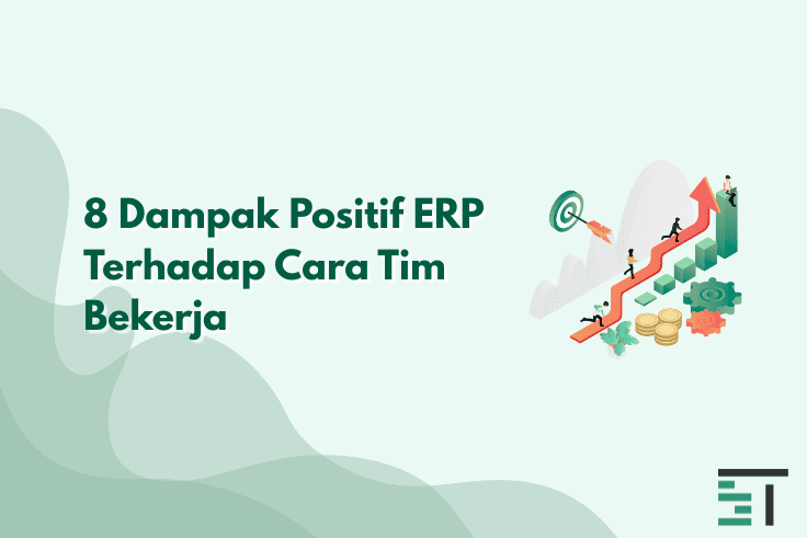 8 Dampak Positif ERP Terhadap Cara Tim Bekerja
