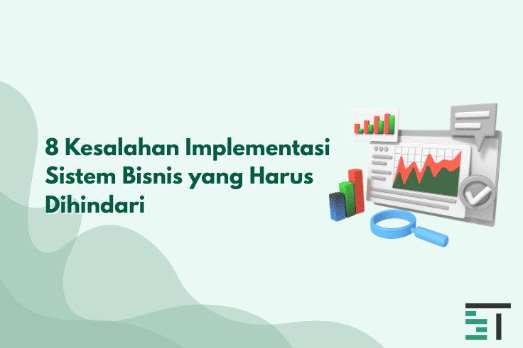 8 Kesalahan Implementasi Sistem Bisnis yang Harus Dihindari