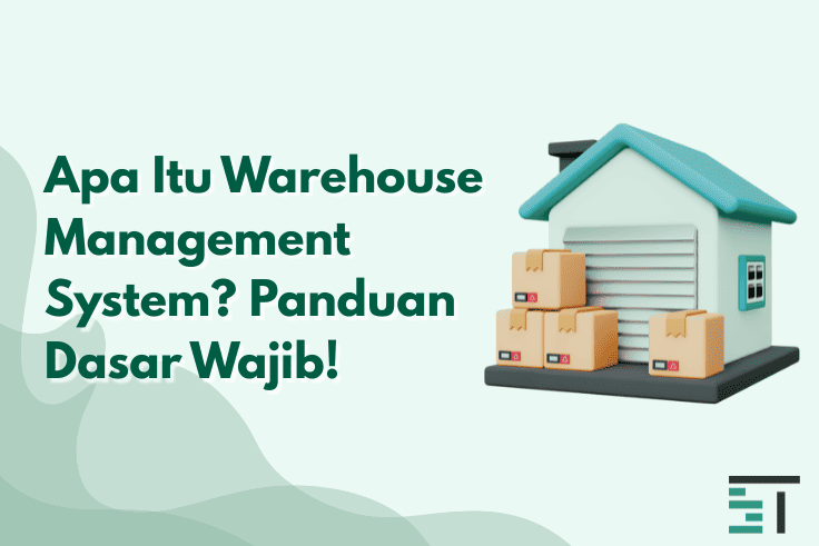 Apa Itu Warehouse Management System? Panduan Dasar Wajib!