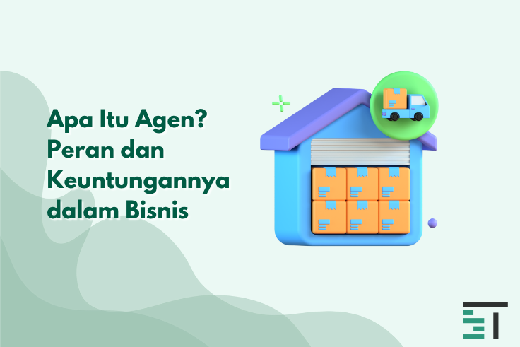 Apa Itu Agen? Peran dan Keuntungannya dalam Bisnis