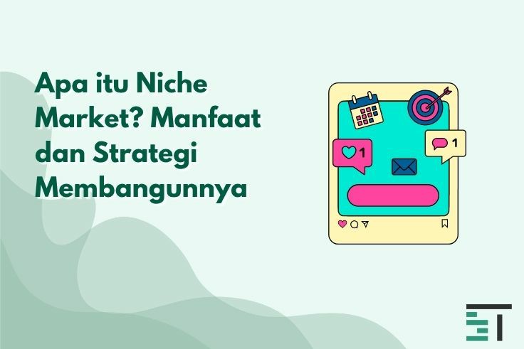 Apa itu Niche Market? Manfaat dan Strategi Membangunnya