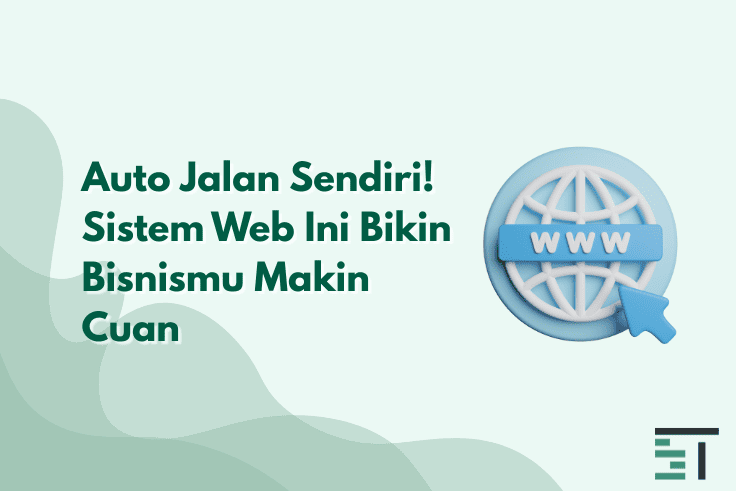 Auto Jalan Sendiri! Sistem Web Ini Bikin Bisnismu Makin Cuan