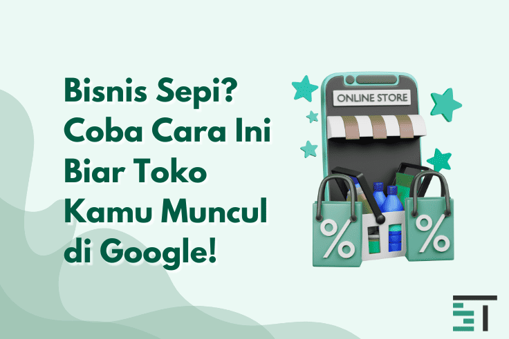 Bisnis Sepi? Coba Cara Ini Biar Toko Kamu Muncul di Google!
