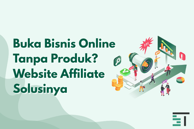 Buka Bisnis Online Tanpa Produk? Website Affiliate Solusinya