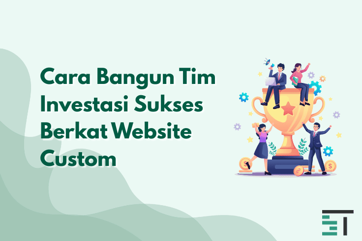 Cara Bangun Tim Investasi Sukses Berkat Website Custom