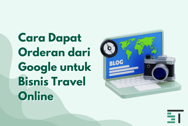 Cara Dapat Orderan dari Google untuk Bisnis Travel Online