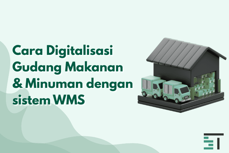 Cara Digitalisasi Gudang Makanan & Minuman dengan sistem WMS