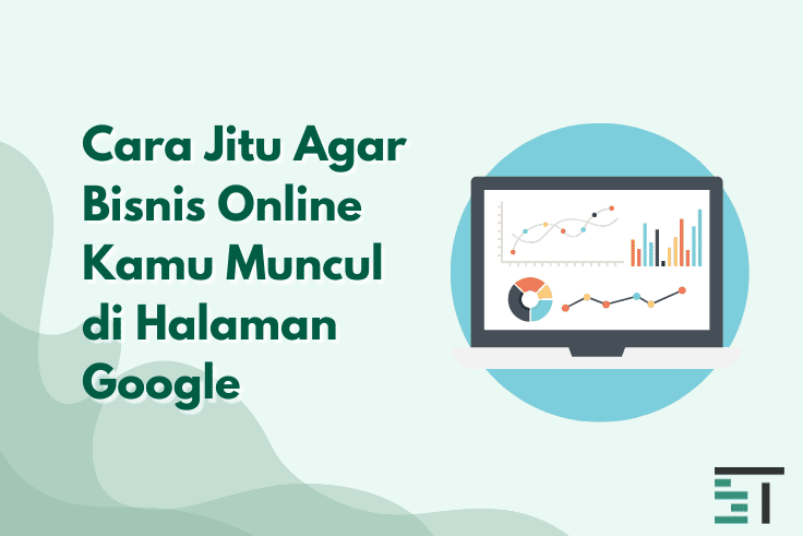 5 Cara Jitu Agar Bisnis Online Muncul di Halaman Google