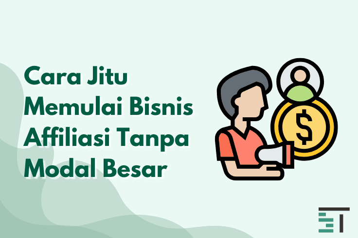 Cara Jitu Memulai Bisnis Affiliasi Tanpa Modal Besar