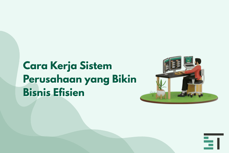 8 Cara Kerja Sistem Perusahaan yang Bikin Bisnis Efisien