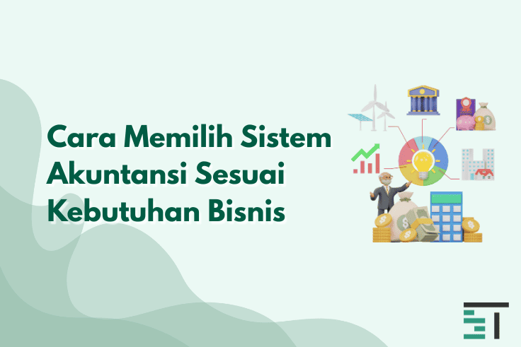 Cara Memilih Sistem Akuntansi Sesuai Kebutuhan Bisnis
