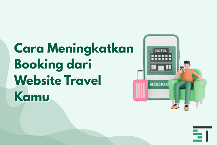 Cara Meningkatkan Booking dari Website Travel Kamu