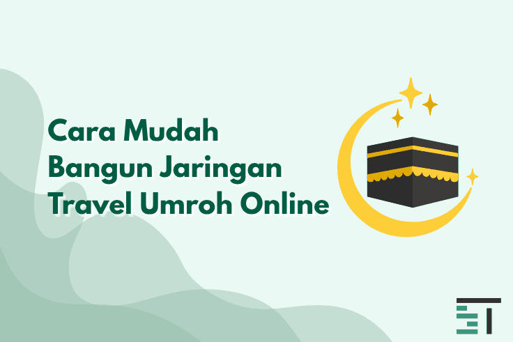 Cara Mudah Bangun Jaringan Travel Umroh Online