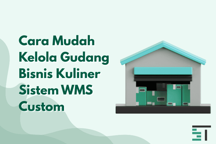 Cara Mudah Kelola Gudang Bisnis Kuliner Sistem WMS Custom