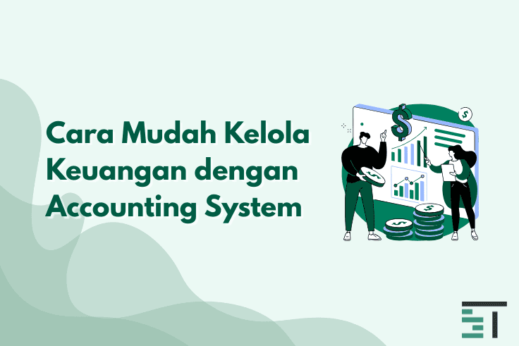 Cara Mudah Kelola Keuangan dengan Accounting System