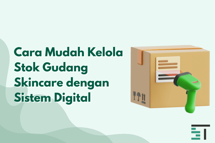 Cara Mudah Kelola Stok Gudang Skincare dengan Sistem Digital