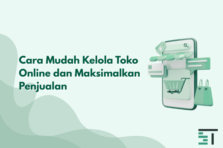 Cara Mudah Kelola Toko Online dan Maksimalkan Penjualan