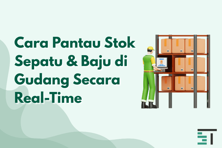 Cara Pantau Stok Sepatu & Baju di Gudang Secara Real-Time