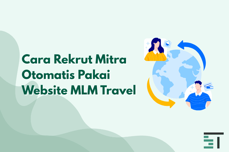 Cara Rekrut Mitra Otomatis Pakai Website MLM Travel