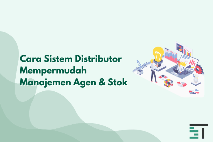 Cara Sistem Distributor Mempermudah Manajemen Agen & Stok
