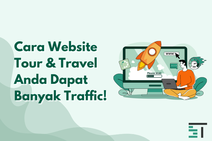 Cara Website Tour & Travel Anda Dapat Banyak Traffic!