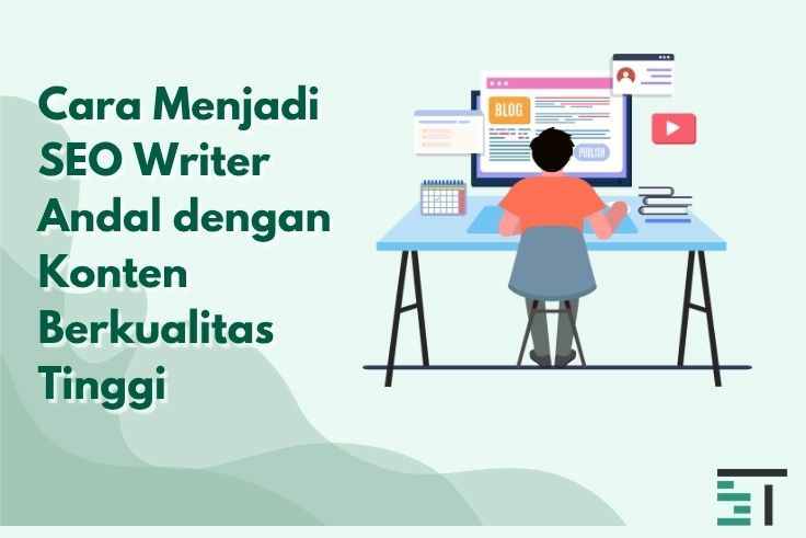 Cara Menjadi SEO Writer Andal dengan Konten Berkualitas