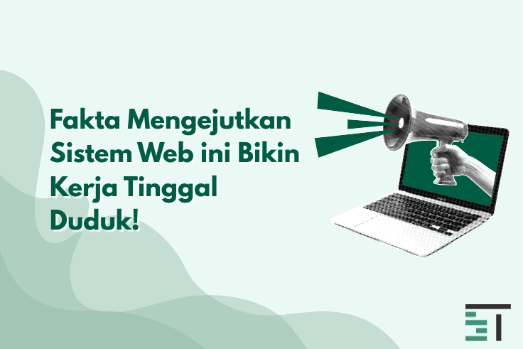 5 Fakta Mengejutkan Sistem Web ini Bikin Kerja Tinggal Duduk