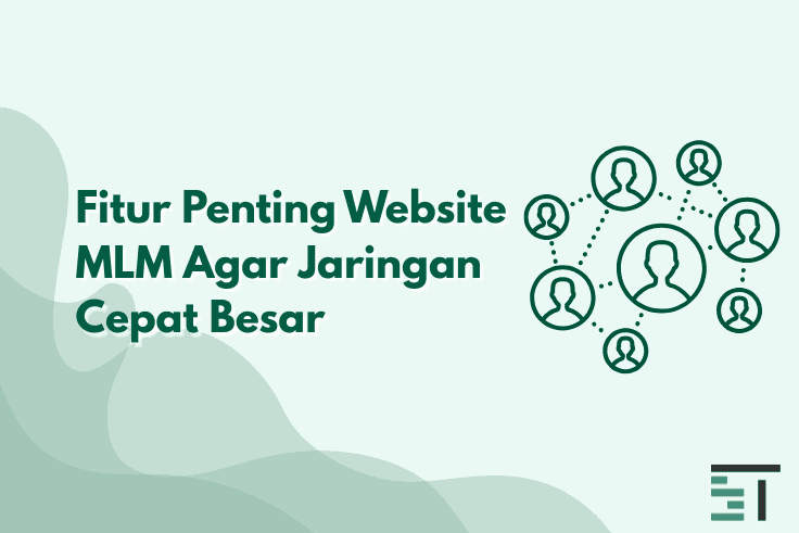 8 Fitur Penting Website MLM Agar Jaringan Cepat Besar