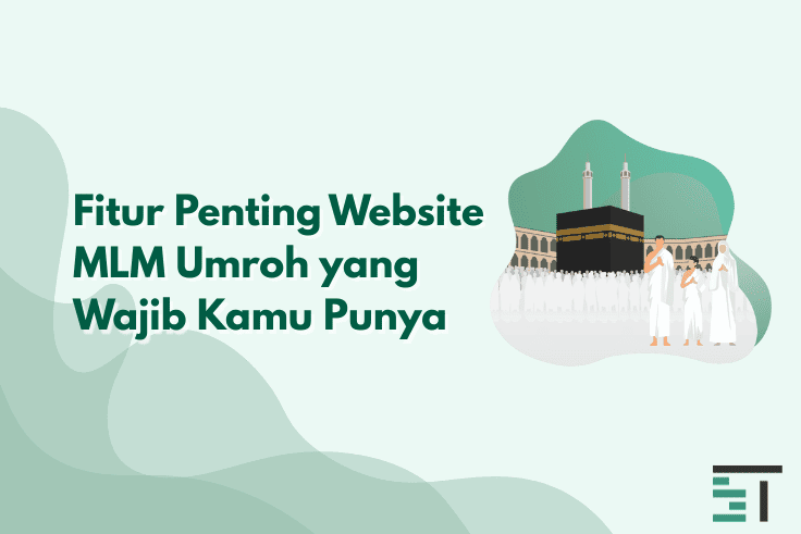 Fitur Penting Website MLM Umroh & Haji yang Wajib Kamu Punya