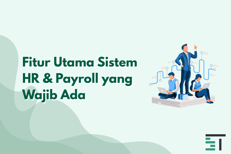 Fitur Utama Sistem HR & Payroll yang Wajib Ada