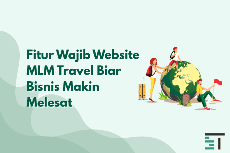 Fitur Wajib Website MLM Travel Biar Bisnis Makin Melesat