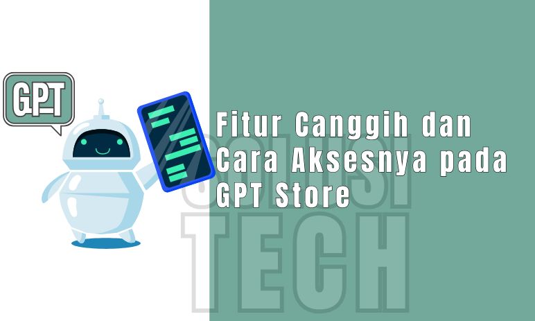 Fitur Canggih dan Cara Aksesnya pada GPT Store 